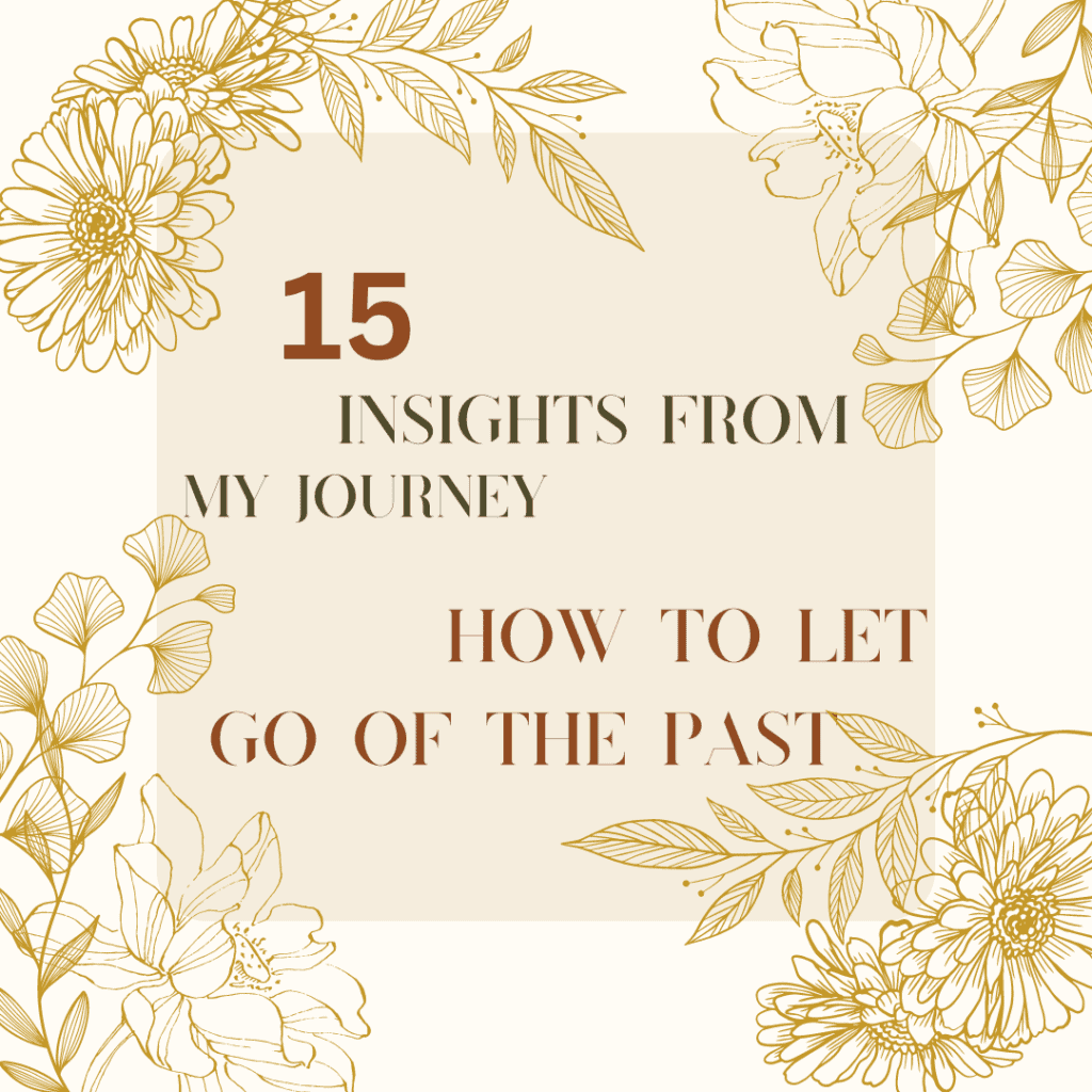 15 Insights from my journey: How To Let Go of the Past 