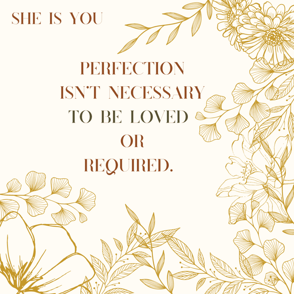 perfection Isn’t necessary to be loved or required.