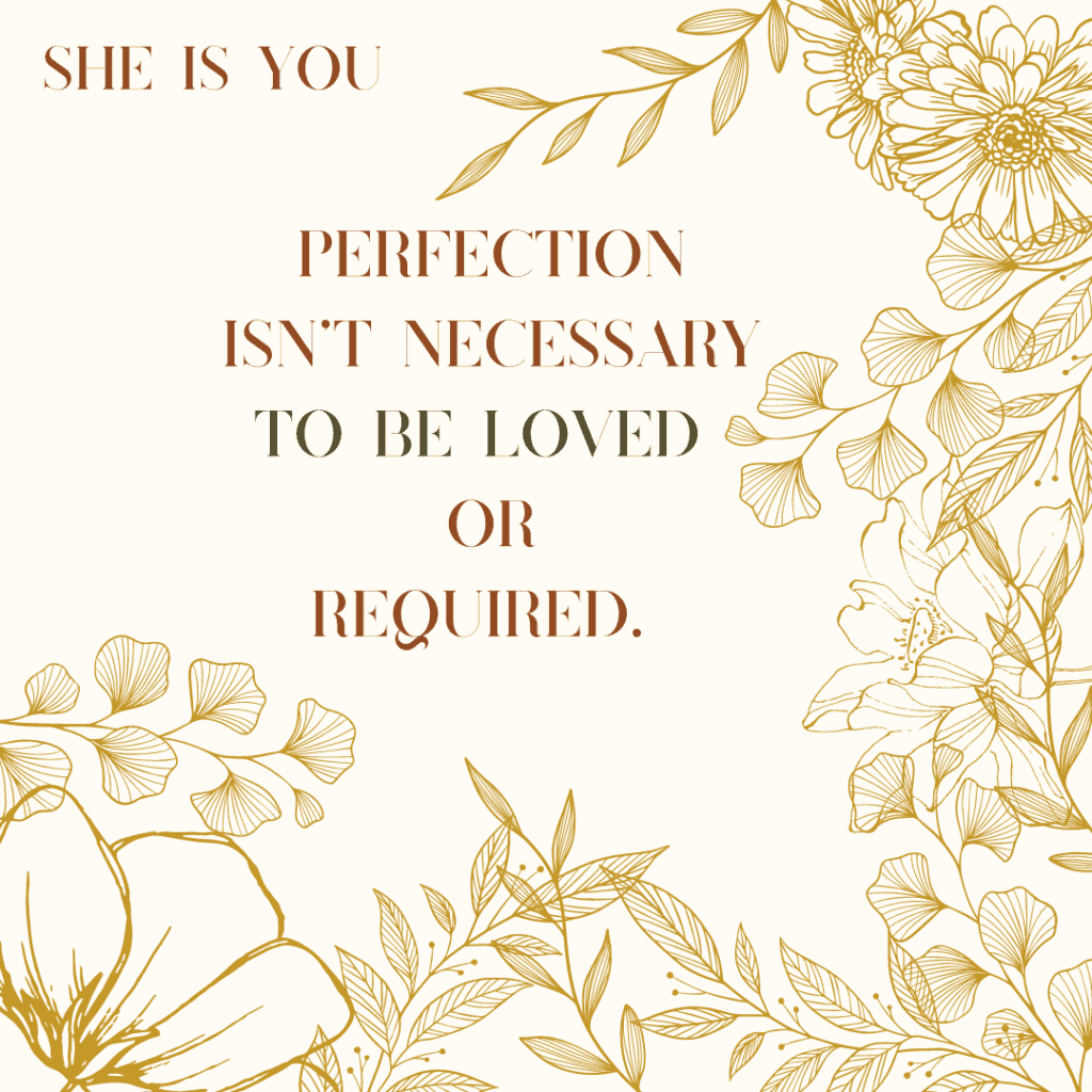 perfection Isn’t necessary to be loved or required.